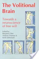 Cerebro volitivo: Hacia una neurociencia del libre albedrío - Volitional Brain: Towards a Neuroscience of Freewill