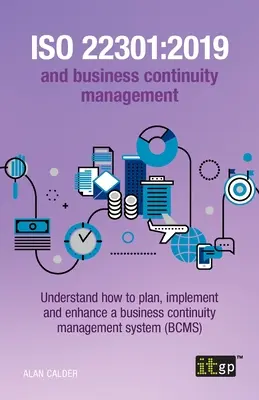 ISO 22301: 2019 y Gestión de la Continuidad del Negocio: Comprender cómo planificar, implementar y mejorar una gestión de la continuidad del negocio - ISO 22301: 2019 and Business Continuity Management: Understand how to plan, implement and enhance a business continuity managemen