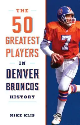 Los 50 mejores jugadores de la historia de los Denver Broncos - The 50 Greatest Players in Denver Broncos History
