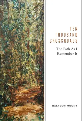 Diez mil encrucijadas: El camino como yo lo recuerdo - Ten Thousand Crossroads: The Path as I Remember It