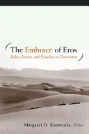 El abrazo de Eros: Cuerpos, deseos y sexualidad en el cristianismo - The Embrace of Eros: Bodies, Desires, and Sexuality in Christianity