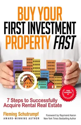 Compre rápidamente su primera propiedad de inversión: 7 pasos para adquirir con éxito bienes inmuebles de alquiler - Buy Your First Investment Property Fast: 7 Steps to Successfully Acquire Rental Real Estate