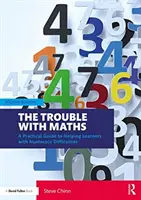 El problema de las matemáticas: Guía práctica para ayudar a los alumnos con dificultades aritméticas - The Trouble with Maths: A Practical Guide to Helping Learners with Numeracy Difficulties