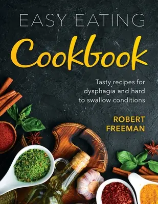 Libro de cocina fácil de comer: Recetas sabrosas para disfagia y problemas de deglución - Easy Eating Cookbook: Tasty recipes for dysphagia and hard to swallow conditions