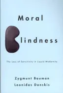 Ceguera moral: La pérdida de sensibilidad en la modernidad líquida - Moral Blindness: The Loss of Sensitivity in Liquid Modernity