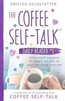 El libro de lectura Coffee Self-Talk Daily Reader #1: Mordiscos mágicos para añadir a tu rutina matutina - The Coffee Self-Talk Daily Reader #1: Bite-Sized Nuggets of Magic to Add to Your Morning Routine
