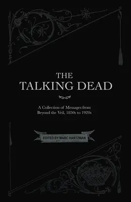 Los muertos que hablan: una colección de mensajes de más allá del velo, de 1850 a 1920 - The Talking Dead: A Collection of Messages from Beyond the Veil, 1850s to 1920s