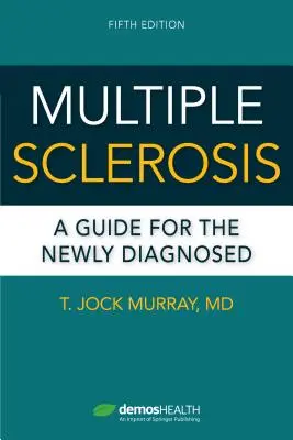 Esclerosis múltiple, quinta edición: Guía para el recién diagnosticado - Multiple Sclerosis, Fifth Edition: A Guide for the Newly Diagnosed