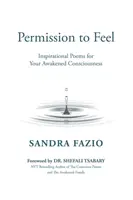 Permiso para Sentir: Poemas Inspiradores para Tu Conciencia Despierta - Permission to Feel: Inspirational Poems for Your Awakened Consciousness