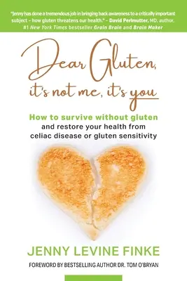 Querido gluten, no soy yo, eres tú: Cómo sobrevivir sin gluten y recuperar la salud de la celiaquía o la sensibilidad al gluten - Dear Gluten, It's Not Me, It's You: How to survive without gluten and restore your health from celiac disease or gluten sensitivity