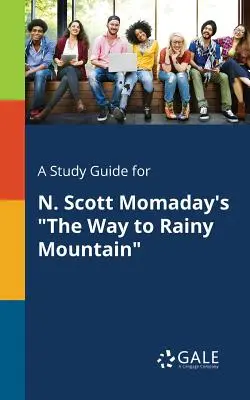 Guía de estudio de The Way to Rainy Mountain de N. Scott Momaday - A Study Guide for N. Scott Momaday's The Way to Rainy Mountain