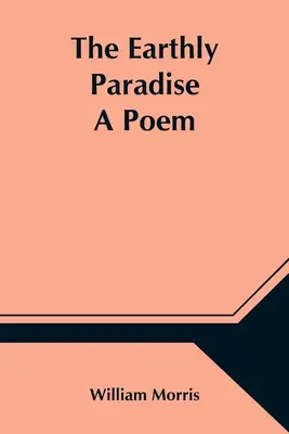 El paraíso terrenal; un poema - The Earthly Paradise; A Poem