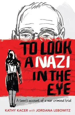 Mirar a los ojos a un nazi: El relato de un adolescente sobre un juicio por crímenes de guerra - To Look a Nazi in the Eye: A Teen's Account of a War Criminal Trial