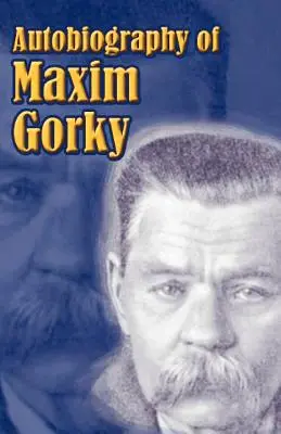 Autobiografía de Máximo Gorki: Mi infancia, en el mundo, mis universidades - Autobiography of Maxim Gorky: My Childhood, in the World, My Universities