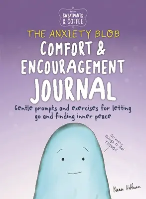 El café y el chándal: Diario de consuelo y ánimo: El diario de consuelo y ánimo: sugerencias y ejercicios para dejar de preocuparse y encontrar la paz interior - Sweatpants & Coffee: The Anxiety Blob Comfort and Encouragement Journal: Prompts and Exercises for Letting Go of Worry and Finding Inner Peace