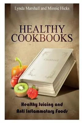 Libros de Cocina Saludable: Zumos Saludables y Alimentos Antiinflamatorios - Healthy Cookbooks: Healthy Juicing and Anti Inflammatory Foods