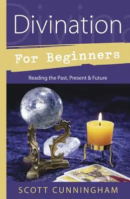 Adivinación para principiantes: Leer el Pasado, el Presente y el Futuro - Divination for Beginners: Reading the Past, Present & Future