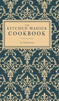 El libro de cocina mágica - The Kitchen Magick Cookbook