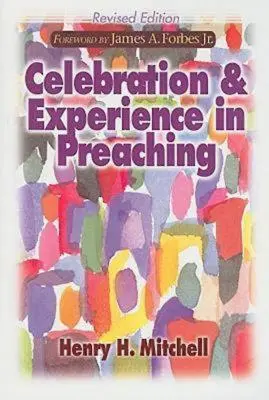 Celebración y experiencia en la predicación: Edición revisada - Celebration & Experience in Preaching: Revised Edition