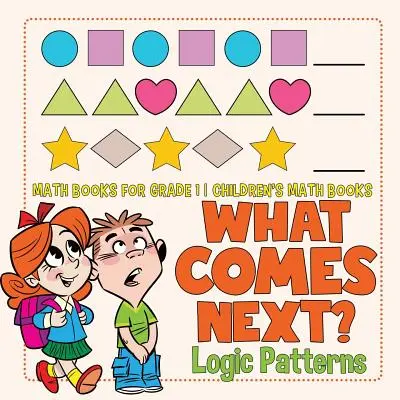 ¿Qué viene después? Patrones Lógicos - Libros de Matemáticas para Grado 1 - Libros de Matemáticas para Niños - What Comes Next? Logic Patterns - Math Books for Grade 1 - Children's Math Books