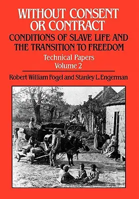 Without Consent or Contract: Conditions of Slave Life and the Transition to Freedom, Documentos técnicos, Vol. II - Without Consent or Contract: Conditions of Slave Life and the Transition to Freedom, Technical Papers, Vol. II
