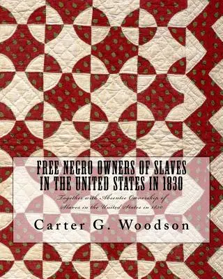 Propietarios negros libres de esclavos en Estados Unidos en 1830: Junto con Absentee Ownership of Slaves in the United States in 1830 (La propiedad ausente de esclavos en Estados Unidos en 1830) - Free Negro Owners of Slaves in the United States in 1830: Together with Absentee Ownership of Slaves in the United States in 1830