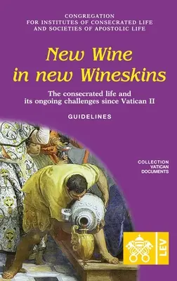 Vino nuevo en odres nuevos. La vida consagrada y sus retos desde el Concilio Vaticano II. Orientaciones - New Wine in New Wineskins. The Consecrated Life and its Ongoing Challenges since Vatican II. Guidelines