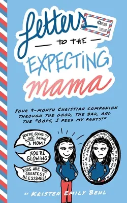 Cartas a la futura mamá: Tu compañero cristiano de 9 meses a través de lo bueno, lo malo y lo ¡Uy, me he meado encima! - Letters to the Expecting Mama: Your 9-month Christian companion through the good, the bad, and the Oops, I peed my pants!