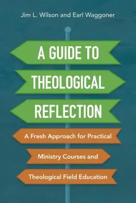 Guía para la reflexión teológica: Un nuevo enfoque para los cursos prácticos de ministerio y la formación teológica sobre el terreno - A Guide to Theological Reflection: A Fresh Approach for Practical Ministry Courses and Theological Field Education