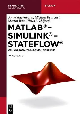 MATLAB - Simulink - Stateflow: Fundamentos, herramientas, ejemplos - MATLAB - Simulink - Stateflow: Grundlagen, Toolboxen, Beispiele