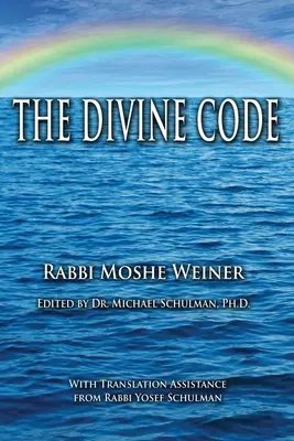 El Código Divino: La guía para observar el Código Noájida, revelado desde el Monte Sinaí en la Torá de Moisés - The Divine Code: The Guide to Observing the Noahide Code, Revealed from Mount Sinai in the Torah of Moses