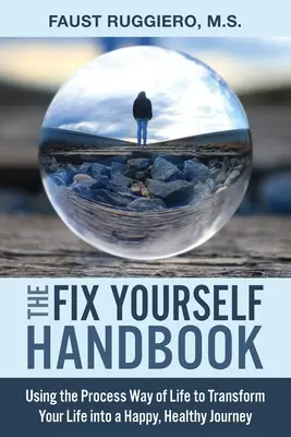 El Manual de Arréglate: Utilizando el Process Way of Life para transformar tu vida en un viaje feliz y saludable - The Fix Yourself Handbook: Using the Process Way of Life to Transform Your Life into a Happy, Healthy Journey