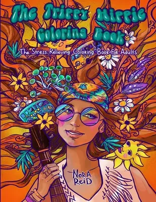 La terapia psicodélica - Un libro para colorear para adultos que alivia el estrés - The Trippy Hippie Coloring Book - The Stress Relieving Coloring Book For Adults