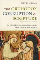 La corrupción ortodoxa de las Escrituras: El efecto de las primeras controversias cristológicas en el texto del Nuevo Testamento - The Orthodox Corruption of Scripture: The Effect of Early Christological Controversies on the Text of the New Testament