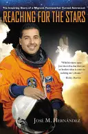 Alcanzando las estrellas: La inspiradora historia de un campesino emigrante convertido en astronauta - Reaching for the Stars: The Inspiring Story of a Migrant Farmworker Turned Astronaut