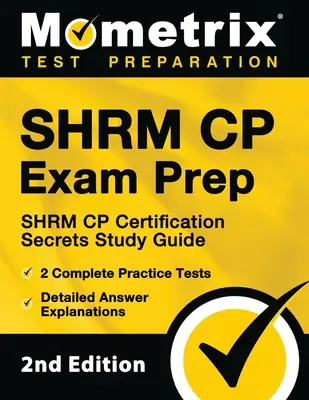 SHRM CP Exam Prep - SHRM CP Certification Secrets Study Guide, 2 Complete Practice Tests, Detailed Answer Explanations: [2ª Edición] - SHRM CP Exam Prep - SHRM CP Certification Secrets Study Guide, 2 Complete Practice Tests, Detailed Answer Explanations: [2nd Edition]