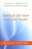 La vida espiritual ahora y después de la muerte: La formación de nuestro destino en los mundos físico y espiritual: (cw 157a) - Spiritual Life Now and After Death: Forming Our Destiny in the Physical and Spiritual Worlds (Cw 157a)