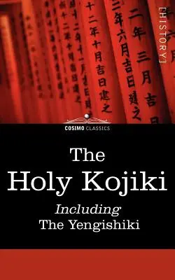 El Santo Kojiki -- Incluyendo, el Yengishiki - The Holy Kojiki -- Including, the Yengishiki