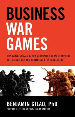 Juegos de guerra empresariales: Cómo las empresas grandes, pequeñas y nuevas pueden mejorar enormemente sus estrategias y superar a la competencia - Business War Games: How Large, Small, and New Companies Can Vastly Improve Their Strategies and Outmaneuver the Competition