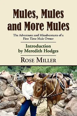 Mulas, mulas y más mulas: Aventuras y desventuras de un propietario primerizo de mulas - Mules, Mules and More Mules: The Adventures and Misadventures of a First Time Mule Owner