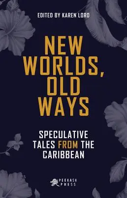 Nuevos mundos, viejas costumbres: cuentos especulativos del Caribe - New Worlds, Old Ways: Speculative Tales from the Caribbean