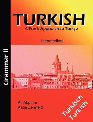 Gramática turca II / Trkische Grammatik II: Un nuevo enfoque del trkce - Turkish Grammar II / Trkische Grammatik II: A Fresh Approach to Trkce