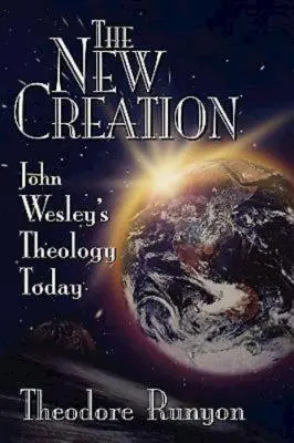 La nueva creación: La teología actual de John Wesley - The New Creation: John Wesley's Theology Today