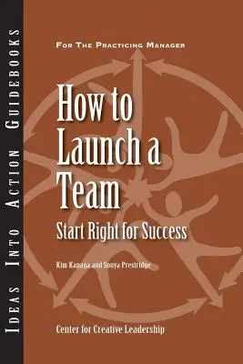 Cómo poner en marcha un equipo: Empezar bien para tener éxito - How to Launch a Team: Start Right for Success