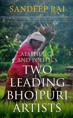 Estética y política: Dos destacados artistas bhojpuri - Aesthetics and Politics: Two Leading Bhojpuri Artists