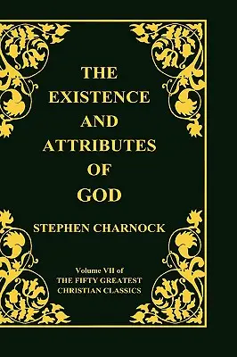 La existencia y los atributos de Dios, volumen 7 de 50 grandes clásicos cristianos, 2 volúmenes en 1 - The Existence and Attributes of God, Volume 7 of 50 Greatest Christian Classics, 2 Volumes in 1