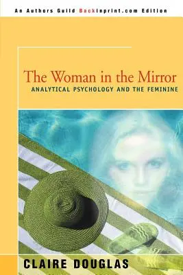 La mujer en el espejo: La psicología analítica y la feminidad - The Woman in the Mirror: Analytical Psychology and the Feminie