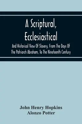 Una visión bíblica, eclesiástica e histórica de la esclavitud, desde los días del patriarca Abraham hasta el siglo XIX - A Scriptural, Ecclesiastical, And Historical View Of Slavery, From The Days Of The Patriarch Abraham, To The Nineteenth Century