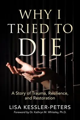 Por qué intenté morir: una historia de trauma, resistencia y restablecimiento - Why I Tried to Die: A Story of Trauma, Resilience and Restoration