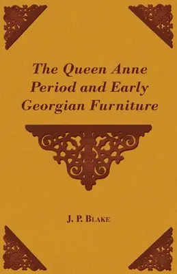 El Periodo de la Reina Ana y el Mobiliario Georgiano - The Queen Anne Period and Early Georgian Furniture